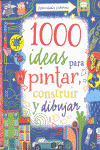 1000 IDEAS PARA PINTAR, CONSTRUIR Y DIBUJAR
