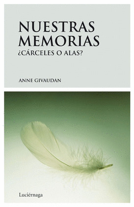 NUESTRAS MEMORIAS ¿CARCELES O ALAS?