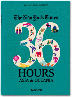 THE NEY YORK TIMES. 36 HOURS ASIA & OCEANIA