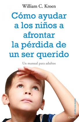 COMO AYUDAR A LOS NIÑOS A AFRONTAR LA PERDIDA DE UN SER QUERIDO