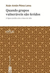 QUANDO GRUPOS VULNERÁVEIS SAO FERIDOS