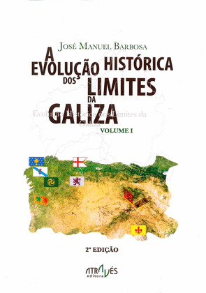 EVOLUÇÂO HISTORICA DOS LIMITES DA GALIZA, VOLUME I (2ª EDIÇAO)