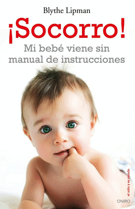 ¡SOCORRO! MI BEBE VIENE SIN MANUAL DE INSTRUCCIONES