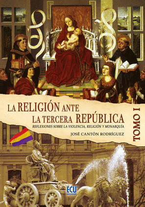 LA RELIGIÓN ANTE LA TERCERA REPÚBLICA ESPAÑOLA TOMO I