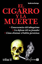 EL CIGARRO Y LA MUERTE: CONSECUENCIA DEL TABAQUISMO, LA DEFENSA DEL NO FUMADOR, CÓMO ELIMINAR EL HÁB