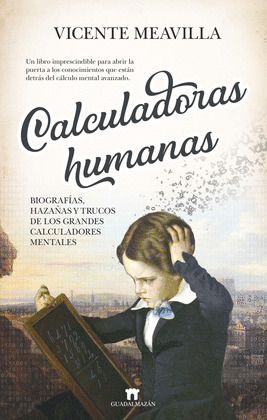 CALCULADORAS HUMANAS: BIOGRAFIAS, HAZAÑAS Y TRUCOS DE LOS GRANDES CALCULADORES M