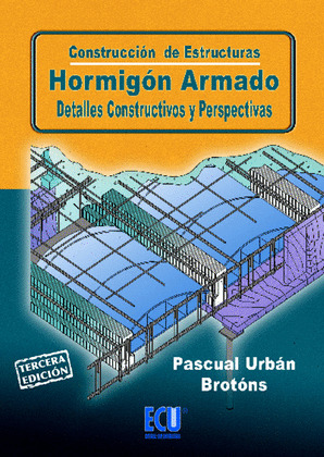 CONSTRUCCIÓN DE ESTRUCTURAS: HORMIGON ARMADO, DETALLES CONSTRUCTIVOS Y PERSPECTIVAS