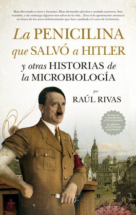 PENICILINA QUE SALVÓ A HITLER Y OTRAS HISORIAS DE LA MICROBIOLOGÍA, LA