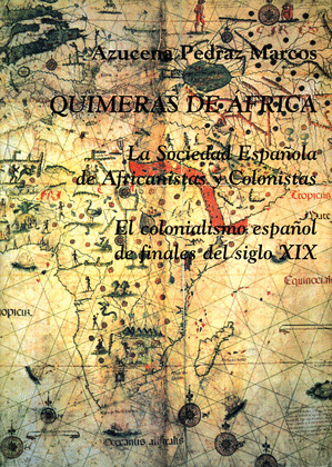 QUIMERAS DE AFRICA. LA SOCIEDAD ESPAÑOLA DE AFRICANISTAS Y COLONISTAS: EL COLONI