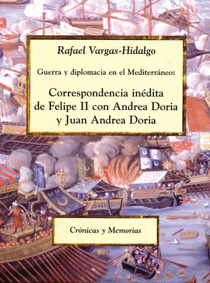 GUERRA Y DIPLOMACIA EN EL MEDITERRANEO: CORRESPONDENCIA INEDITA DE FELIPE II CON