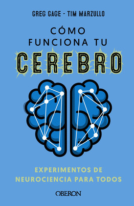 COMO FUNCIONA TU CEREBRO: EXPERIMENTOS DE NEUROCIENCIA PARA TODOS
