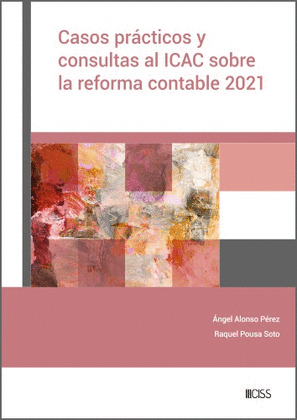 CASOS PRACTICOS Y CONSULTAS AL ICAC SOBRE LA REFORMA CONTABLE 2021