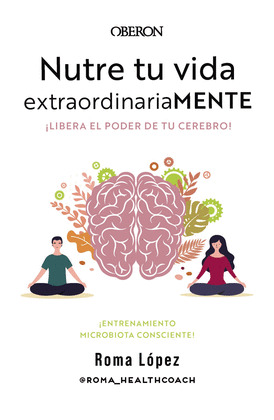 NUTRE TU VIDA EXTRAORDINARIAMENTE. ¡LIBERA EL PODER DE TU CEREBRO!