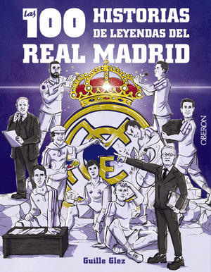 100 HISTORIAS DE LEYENDAS DEL REAL MADRID, LAS