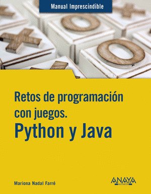 RETOS DE PROGRAMACIÓN CON JUEGOS. PYTHON Y JAVA. MANUAL IMPRESCINDIBLE
