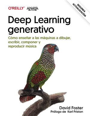 DEEP LEARNING GENERATIVO. CÓMO ENSEÑAR A LAS MÁQUINAS A PINTAR, ESCRIBIR, COMPONER Y REPRODUCIR MÚSICA