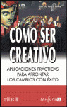 CÓMO SER CREATIVO: APLICACIONES PRÁCTICAS PARA AFRONTAR LOS CAMBIOS CON ÉXITO