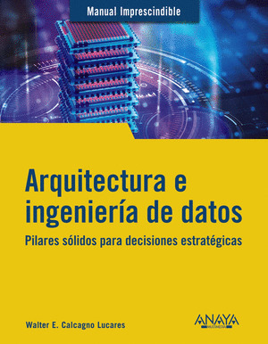 ARQUITECTURA E INGENIERÍA DE DATOS. MANUAL IMPRESCINDIBLE