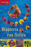 BISUTERIA CON FIELTRO. SORPRENDENTES FORMAS VIVOS COLORES