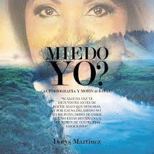 ¿MIEDO YO? (AUTOBIOGRAFIA Y MOTIVACIONAL)