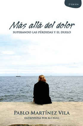 MAS ALLA DEL DOLOR (2ª ED.). SUPERANDO LAS PERDIDAS Y DUELO