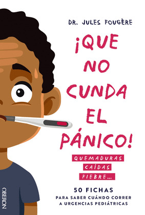 ¡QUE NO CUNDA EL PÁNICO!. QUEMADURAS, CAÍDAS, FIEBRE...