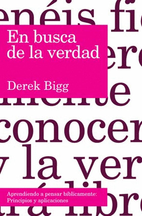 EN BUSCA DE LA VERDAD. APRENDIENDO A PENSAR BIBLICAMENTE