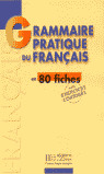 GRAMMAIRE PRATIQUE DU  FRANÇAIS EN 80 FICHES