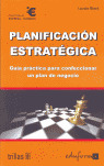 PLANIFICACIÓN ESTRATÉGICA: GUÍA PRÁCTICA PARA CONFECCIONAR UN PLAN DE NEGOCIO