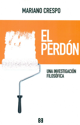 EL PERDON. UNA INVESTIGACION FILOSOFICA