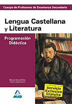 LENGUA CASTELLANA Y LITERATURA. PROGRAMACION DIDACTICA. CUERPO DE PROFESORES DE ENSEÑANZA SECUNDARIA