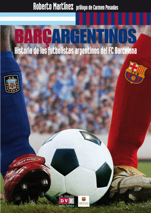BARÇARGENTINOS: HISTORIA DE LOS FUTBOLISTAS ARGENTINOS DEL FUTBOL CLUB BARCELONA