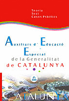 AUXILIARS D EDUCACIO ESPECIAL DE LA GENERALITAT DE CATALUNYA TEORIA, TEST Y CASO