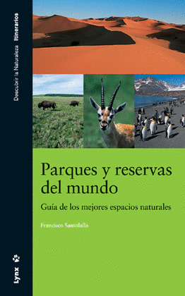 PARQUES Y RESERVAS DEL MUNDO: GUÍA DE LOS MEJORES ESPACIOS NATURALES