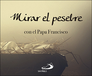 MIRAR EL PESEBRE CON EL PAPA FRANCISCO