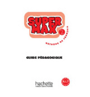 SUPER MAX 2. GUIDE PEDAGOGIQUE