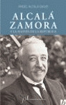 ALCALÁ-ZAMORA Y LA AGONÍA DE LA REPÚBLICA