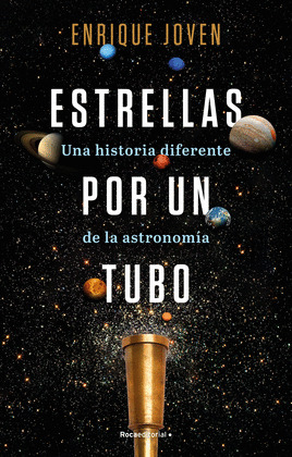 ESTRELLAS POR UN TUBO: UNA HISTORIA DIFERENTE DE LA ASTRONOMÍA