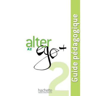 ALTER EGO PLUS 2 +. GUIDE PEDAGOGIQUE. NIVEAU A2