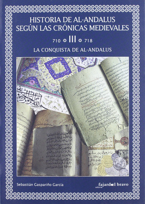 HISTORIA DE AL-ANDALUS SEGUN LAS CRONICAS MEDIEVALES, III: LA CONQUISTA DE AL-ANDALUS (711-718)
