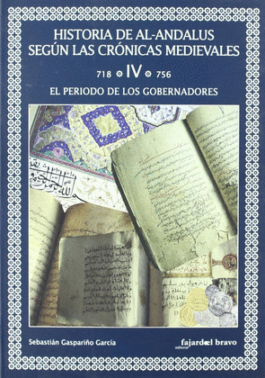 PERIODO DE LOS GOBERNADORES, EL (HISTORIA DE AL-ANDALUS SEGUN LAS CRONICAS MEDIEVALES, IV: 718-756)