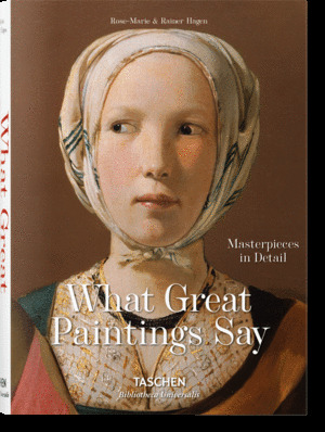 WHAT GREAT PAINTINGS SAY. 100 MASTERPIECES IN DETAIL