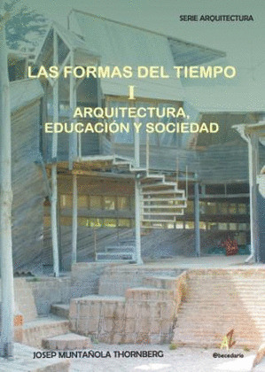 FORMAS DEL TIEMPO ,I: ARQUITECTURA, EDUCACION Y SOCIEDAD