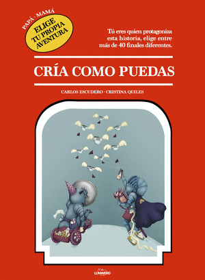 PAPÁ, MAMÁ, ELIGE TU PROPIA AVENTURA: CRÍA COMO PUEDAS