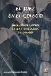 JUEZ EN EL COLEGIO, EL (¿HASTA DONDE AMPARA LA LEY A PROFESORES Y ALUMNOS?)