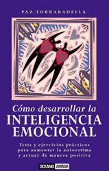 CÓMO DESARROLLAR LA INTELIGENCIA EMOCIONAL: TEST Y EJERCICIOS PRÁCTICOS PARA AUMENTAR LA AUTOESTIMA