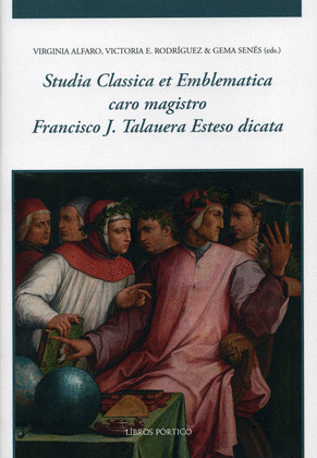 STUDIA CLASSICA ET EMBLEMATICA CARO MAGISTRO FRANCISCO J. TALAUERA ESTESO DICATA