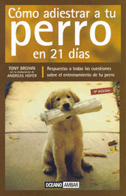 CÓMO ADIESTRAR A TU PERRO EN 21 DÍAS