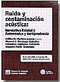 RUIDO Y CONTAMINACION ACUSTICA:NORMATIVA ESTATAL Y AUTONOMICA Y JURISPRUDENCIA