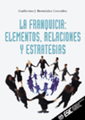 FRANQUICIA, LA: ELEMENTOS, RELACIONES Y ESTRATEGIAS